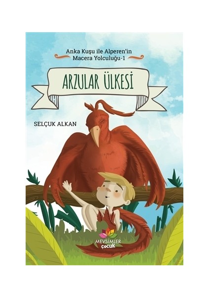 Arzular Ülkesi - Anka Kuşu ile Alperen'in Macera Yolculuğu 1
