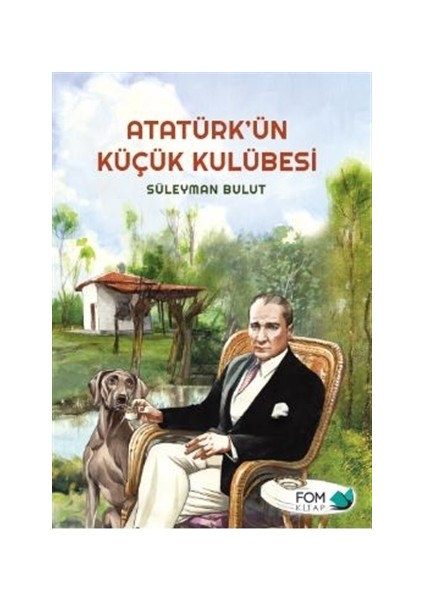 Atatürk’ün Küçük Kulübesi