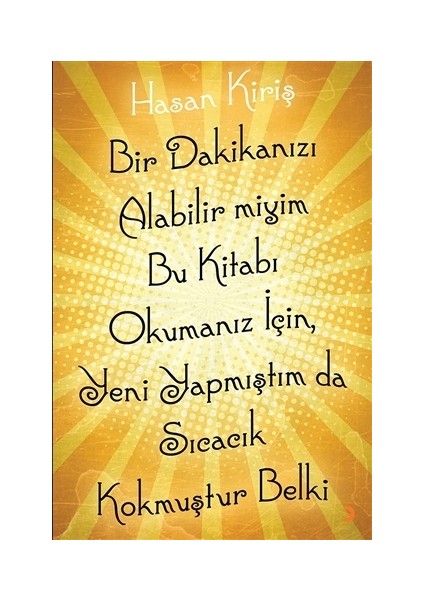 Bir Dakikanızı Alabilir miyim Bu Kitabı Okumanız İçin, Yeni Yapmıştım da Sıcacık Kokmuştur Belki