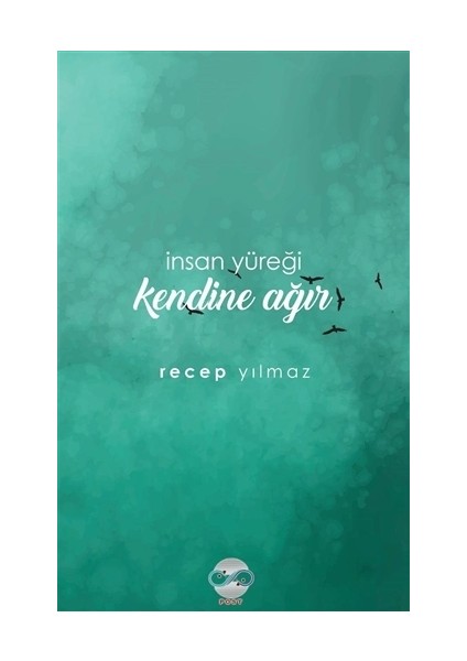 İnsan Yüreği Kendine Ağır