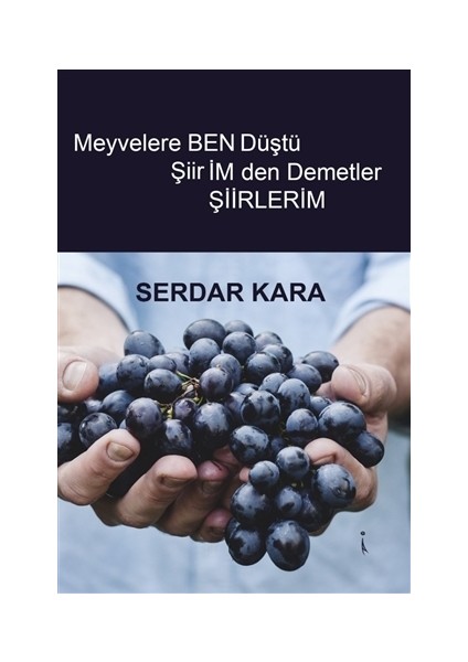 Meyvelere Ben Düştü Şiirimden Demetler