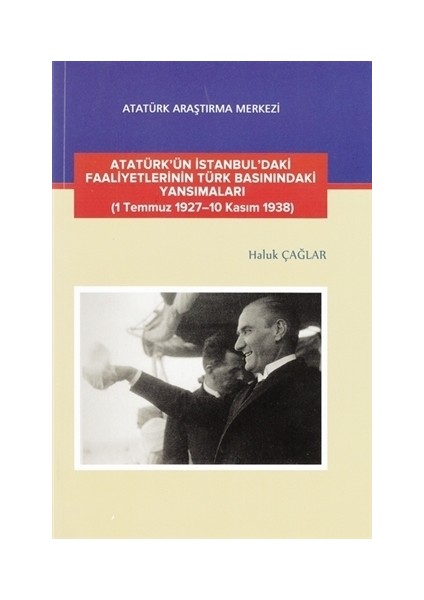 Atatürk'ün İstanbul'daki Faaliyetlerinin Türk Basınındaki Yansımaları