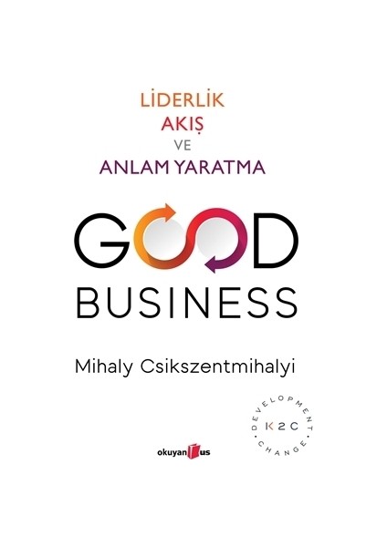 Good Business: Liderlik Akış ve Anlam Yaratma - Mihaly Csikszentmihalyi