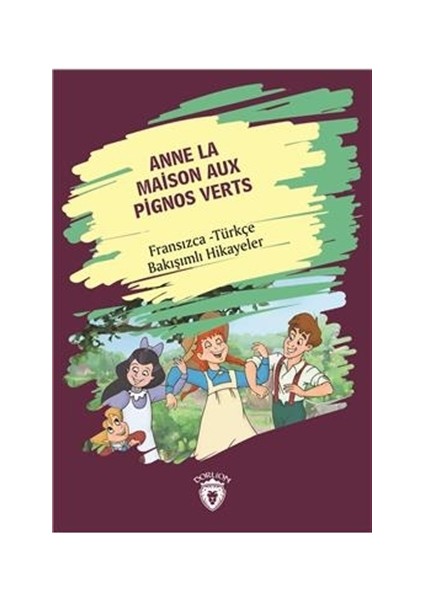 Anne La Maison Aux Pignos Verts (Yeşilin Kızı Anne) Fransızca Türkçe Bakışımlı Hikayeler