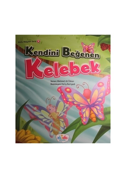 Kendini Beğenen Kelebek - Mutlu Hikayeler Serisi 4