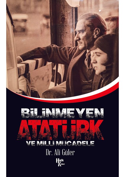 Bilinmeyen Atatürk ve Milli Mücadele