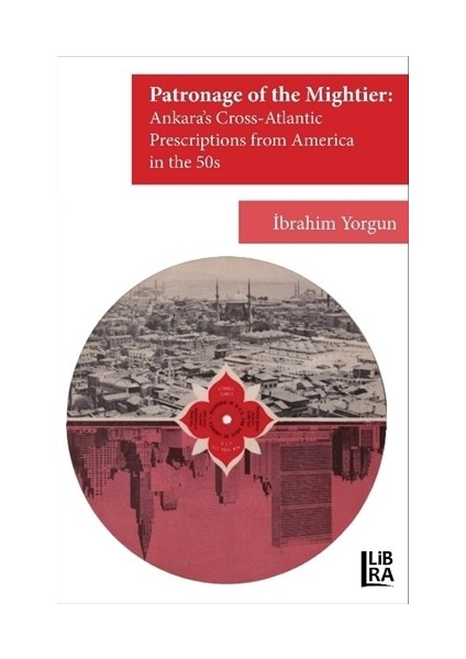 Patronage of the Mightier: Ankara's Cross-Atlantic Prescriptions from Amerika in the 50s