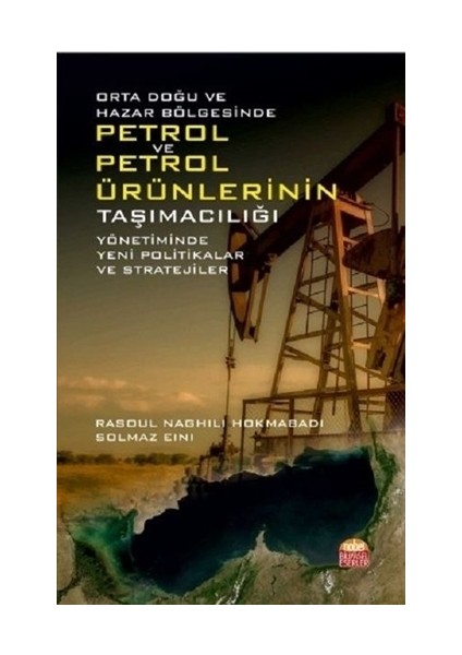 Orta Doğu ve Hazar Bölgesinde Petrol ve Petrol Ürünlerinin Taşımacılığı Yönetiminde Yeni Politikalar ve Stratejiler