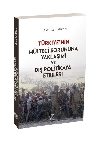 Türkiye’nin Mülteci Sorununa Yaklaşımı ve Dış Politikaya Etkileri