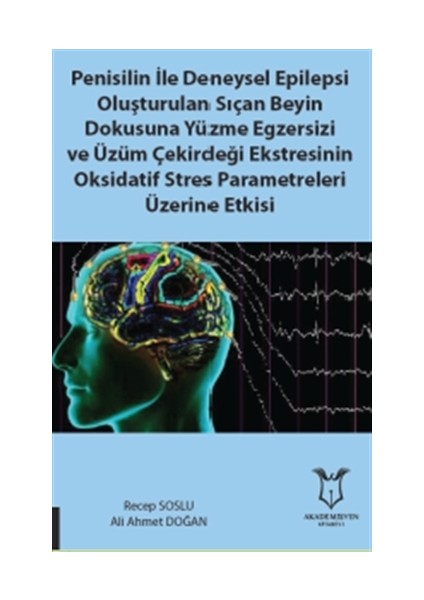 Penisilin İle Deneysel Epilepsi Oluşturulan Sıçan Beyin Dokusuna Yüzme Egzersizi ve Üzüm Çekirdeği Ekstresinin Oksidatif Stres Parametreleri Üzerine Etkisi