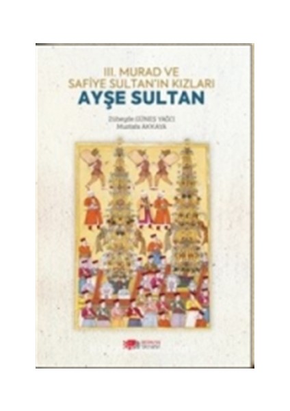 3. Murad ve Safiye Sultan’ın Kızları Ayşe Sultan