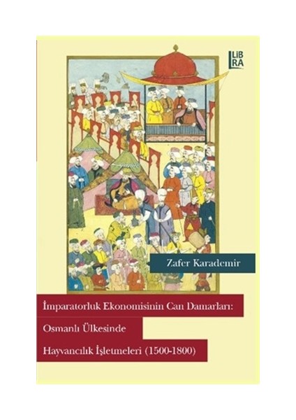 İmparatorluk Ekonomisinin Can Damarları: Osmanlı Ülkesinde Hayvancılık İşletmeleri