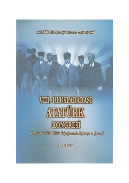 8. Uluslararası Atatürk Kongresi Cilt 1