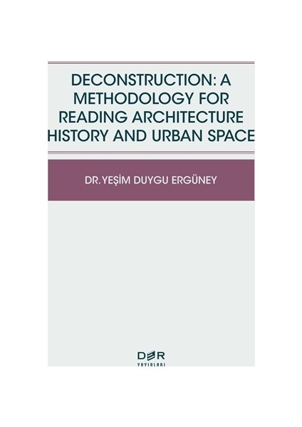 Deconstruction: A Methodology For Reading Architecture History and Urban Space
