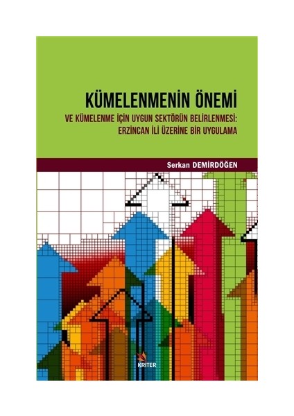 Kümelenmenin Önemi ve Kümelenme İçin Uygun Sektörün Belirlenmesi: Erzincan İli Üzerine Bir Uygulama