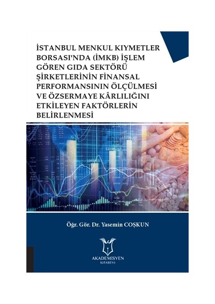 İstanbul Menkul Kıymetler Borsası'nda (İMKB) İşlem Gören Gıda Sektörü Şirketlerinin Finansal Performansının Ölçülmesi ve Özsermaye Karlılığını Etkileyen Faktörlerin Belirlenmesi