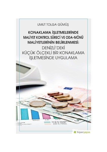 Konaklama İşletmelerinde Maliyet Kontrol Süreci ve Oda - Mönü Maliyetlerinin Belirlenmesi: Denizli’deki Küçük Ölçekli Bir Konaklama İşletmesinde Uygulama