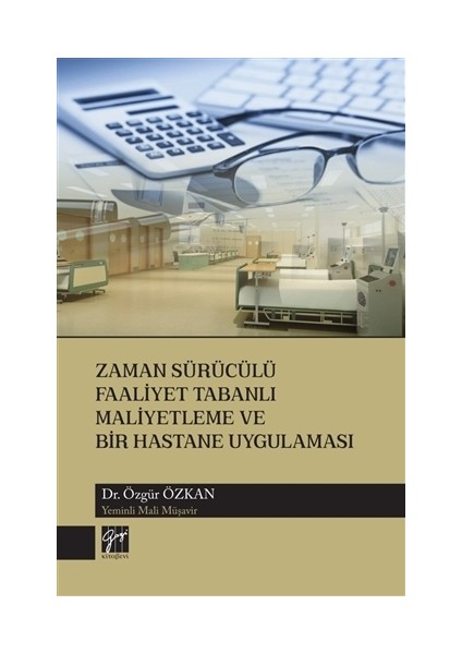 Zaman Sürücülü Faaliyet Tabanlı Maliyetleme ve Bir Hastane Uygulaması