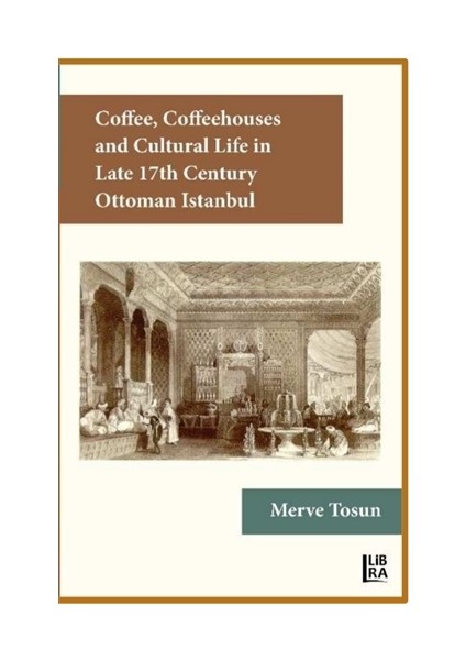 Coffee Coffeehouses and Cultural Life in Late 17th Century Ottoman Istanbul