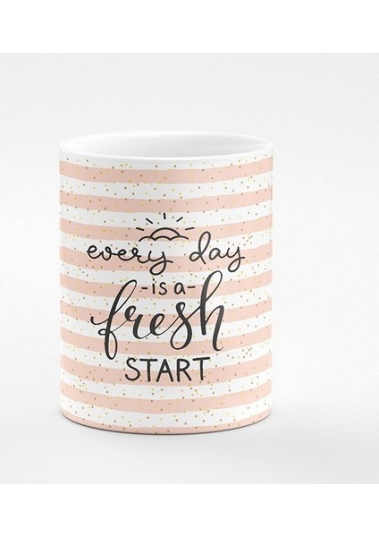 Everyday is a Fresh Start Yeni Başlangıç Seramik Kupa