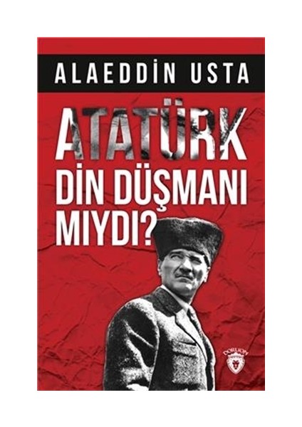Atatürk Din Düşmanı mıydı?
