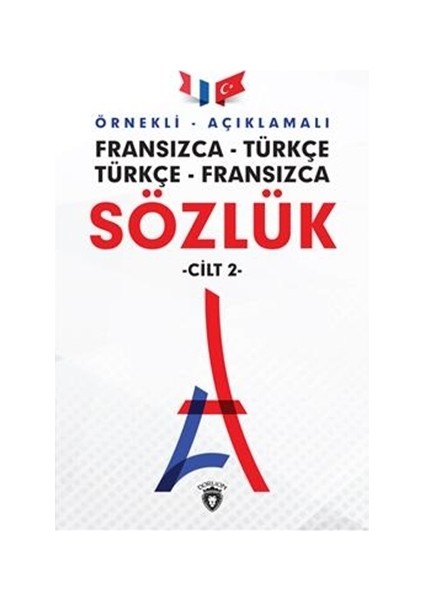 Örnekli Açıklamalı Fransızca - Türkçe Türkçe - Fransızca Sözlük Cilt: 2