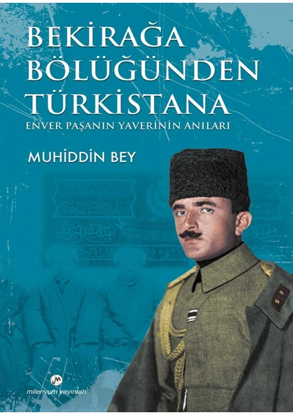 Bekirağa BölüğündenTürkistana;Enver Pasanın Yaverinin Anıları - Muhiddin Bey