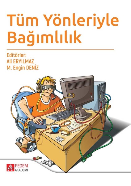 Tüm Yönleriyle Bağımlılık - Ali Eryılmaz - Engin Deniz