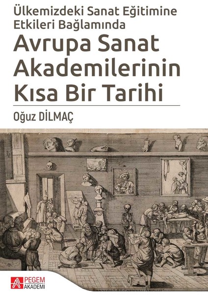 Ülkemizde Sanat Eğitimine Etkileri Bağlamında Avrupa Sanat Akademilerinin Kısa Bir Tarihi - Oğuz Dilmaç
