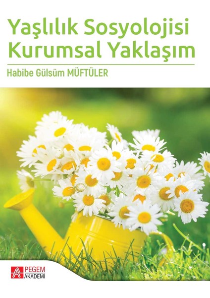 Yaşlılık Sosyolojisi Kurumsal Yaklaşım - Habibe Gülsüm Müftüler