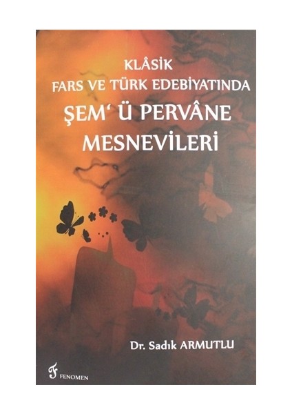 Klasik Fars ve Türk Edebiyatında Şem'ü Pervane Mesnevileri