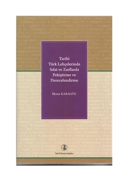 Tarihi Türk Lehçelerinde Sıfat ve Zarflarda Pekiştirme ve Derecelendirme