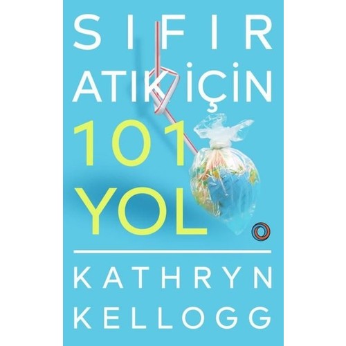 Sıfır Atık İçin 101 Yol - Kathryn Kellogg