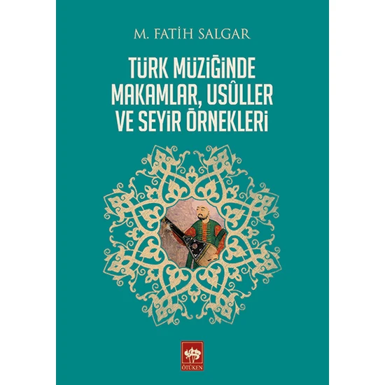 Türk Müziğinde Makamlar, Usuller ve Seyir Örnekleri - M. Fatih Salgar