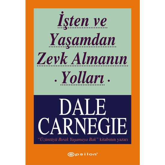 İşten Ve Yaşamdan Zevk Almanın Yolları - Dale Carnegie