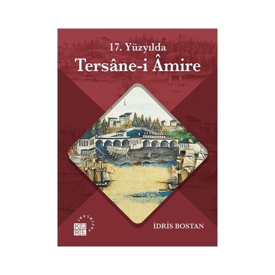 17. Yüzyılda Tersane-i Amire - İdris Bostan