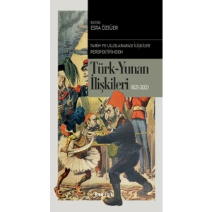Tarih ve Uluslararası Ilişkiler Perspektifinden Türk -Yunan Ilişkileri 1821-2021 - Esra Özsüser