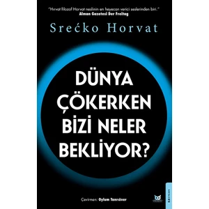 Dünya Çökerken Bizi Neler Bekliyor? - Srecko Horvat