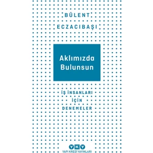 Aklımızda Bulunsun - Iş Insanları Için Denemeler