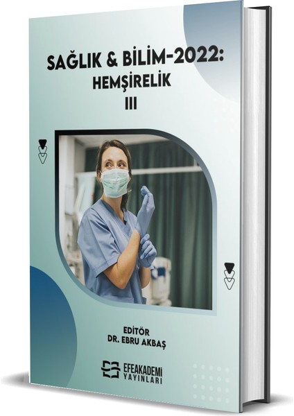 Sağlık & Bilim 2022: Hemşirelik - Iıı (Ciltli) - Ebru Akbaş