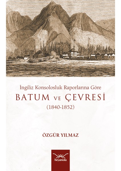 Ingiliz Konsolosluk Raporlarına Göre Batum ve Çevresi - Özgür Yılmaz
