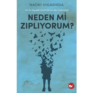 Neden Mi Zıplıyorum ?: On Üç Yaşındaki Otizmli Bir Çocuğun Kaleminden - Naoki Higashida
