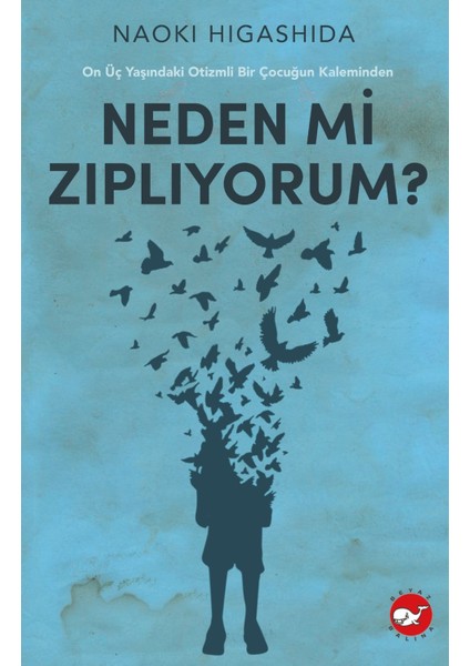 Neden Mi Zıplıyorum ?: On Üç Yaşındaki Otizmli Bir Çocuğun Kaleminden - Naoki Higashida