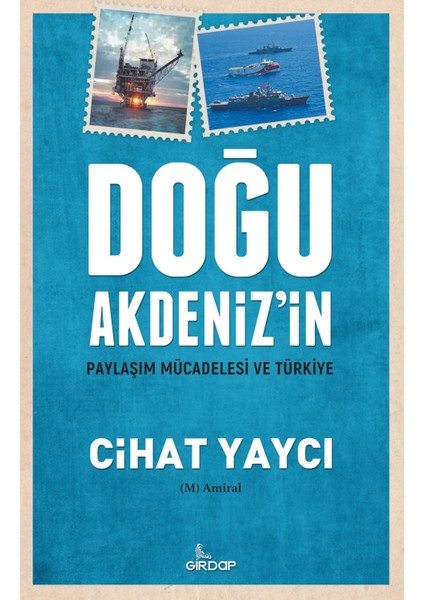 Doğu Akdeniz’in Paylaşım Mücadelesi ve Türkiye - Cihat Yaycı