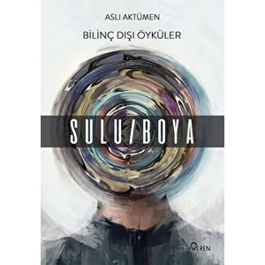 Bilinç Dışı Öyküler : Sulu/ boya - Aslı Aktümen
