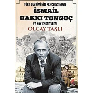 Türk Devrimi'nin Penceresinden Ismail Hakkı Tonguç ve Köy Enstitüleri