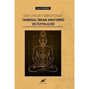 Eski Uygur Türkçesinde Tanrısal Insan Anatomisi ve Fizyolojisi