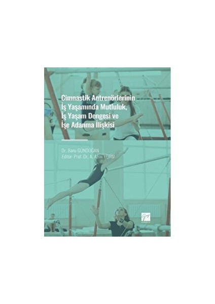 Cimnastik Antrenörlerinin Iş Yaşamında Mutluluk, Iş Yaşam Dengesi ve Işe Adanma Ilişkisi