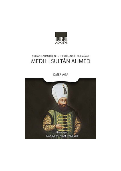 Sultan 1. Ahmed Için Tertip Edilen Şiir Mecmuası: Medh‐i Sultan Ahmed