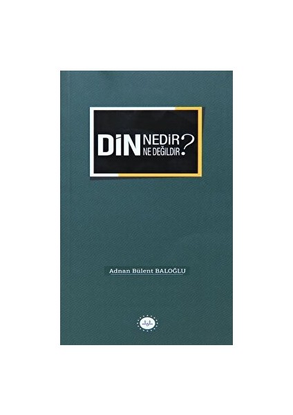 Din Nedir Din Ne Değildir?